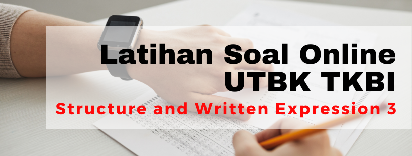 051512-1 Bank Soal UTBK TPS Literasi Bahasa Inggris - Structure and Written Expression Part 1